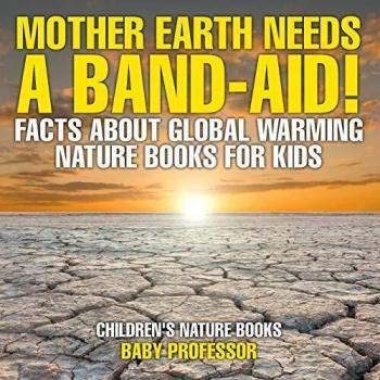 Mother Earth Needs A Band-Aid! Facts About Global Warming