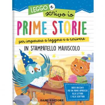 Prime storie per imparare a leggere e a scrivere in stampatello maiuscolo. Leggo e scrivo io. Ediz. a colori