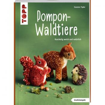 Pompon-Waldtiere (kreativ.kompakt). Kuschelig weich und natürlich