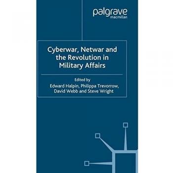 Cyberwar, Netwar and the Revolution in Military Affairs