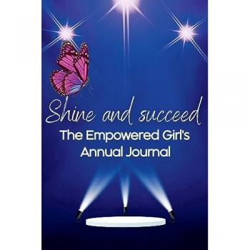 Shine and Succeed. The Empowered Girl's Annual Journal.: NEW! 52 weeks. Undated. Perfect for ages 10yrs-18yrs. Set them up for success.