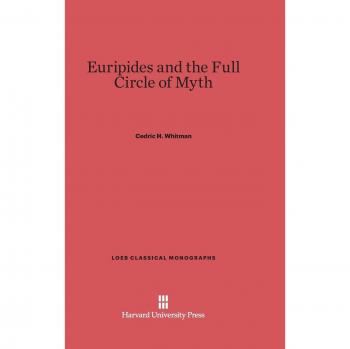 Euripides and the Full Circle of Myth (Loeb Classical Library, Band 10)