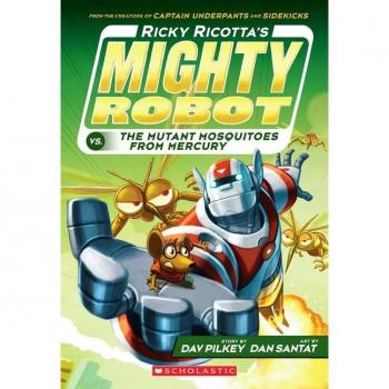 Ricky Ricotta's Mighty Robot vs. the Mutant Mosquitoes from Mercury (Ricky Ricotta's Mighty Robot #2, by Dav Pilkey