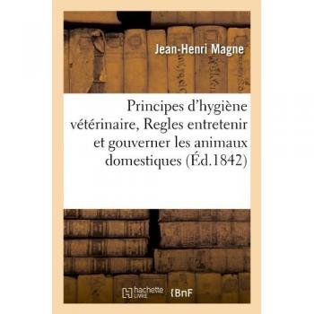 Principes d'hygiène vétérinaire, Regles entretenir et gouverner les animaux domestiques