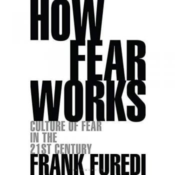 How Fear Works: Culture of Fear in the Twenty-First Century