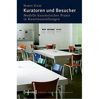 Kuratoren und Besucher: Modelle kuratorischer Praxis in Kunstausstellungen