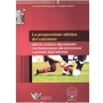 La preparazione atletica del calciatore. Dall'età evolutiva alla maturità con finalizzazione alla prevenzione e gestione degli infortuni