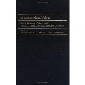 Mesoamerican Voices: Native Language Writings from Colonial Mexico, Yucatan, and Guatemala: Native-Language Writings from Colonial Mexico, Oaxaca, Yucatan, and Guatemala
