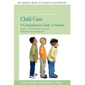 Child Care: A Comprehensive Guide. 4 Volumes: Volume 3--Creative Homes and Centers: Foreword by Edward Zigler, PhD