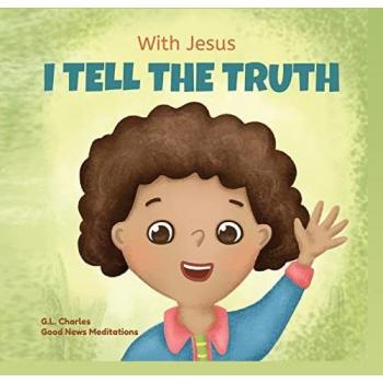 With Jesus I tell the truth: A Christian children's rhyming book empowering kids to tell the truth to overcome lying in any circumstance by teaching ... of God's Word (With Jesus Series, Band 7)