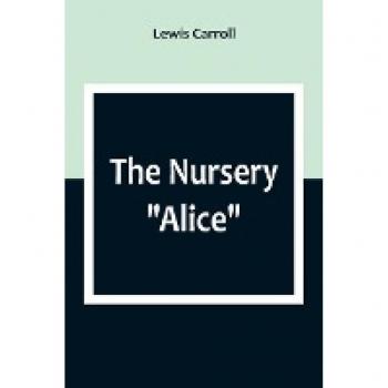 Carroll, Lewis: The Nursery Alice