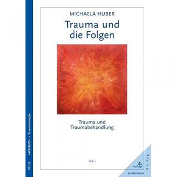 Trauma und die Folgen. Trauma und Traumabehandlung, Teil 1