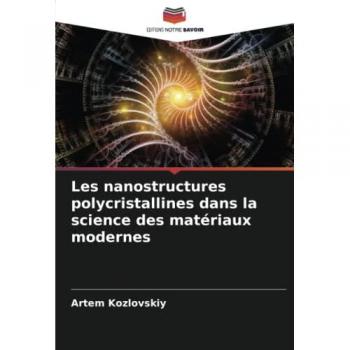 Les nanostructures polycristallines dans la science des matériaux modernes