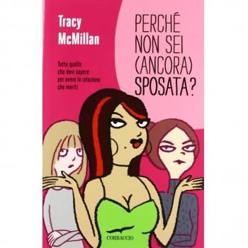 Perché non sei (ancora) sposata? Tutto quello che devi sapere per avere la relazione che meriti