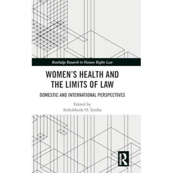 Women's Health and the Limits of Law: Domestic and International Perspectives (Routledge Research in Human Rights Law)