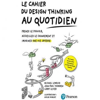 Le Cahier du Design Thinking au quotidien: Prenez le pouvoir, accueillez le changement et imaginez une vie joyeuse