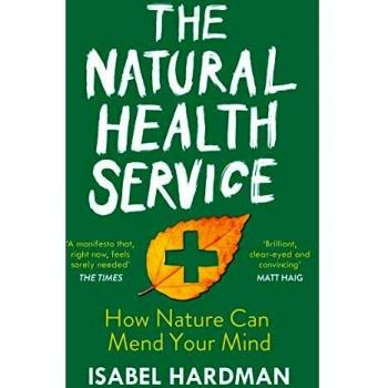 The Natural Health Service How Nature Can Mend Your Mind