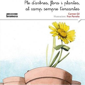 Ple d'arbres, flors i plantes, al camp sempre t'encantes