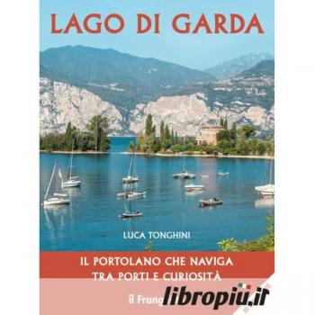 Lago di Garda. Il portolano che naviga tra porti e curiosità