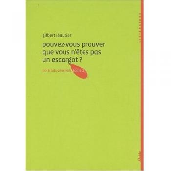 Pouvez-vous prouver que vous n'êtes pas un escargot ? : Portraits cévenols tome 2