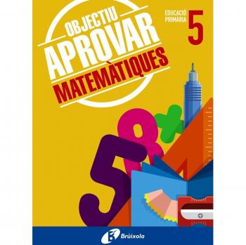 OBJECTIU APROVAR MATEMÀTIQUES 5 PRIMÀRIA
