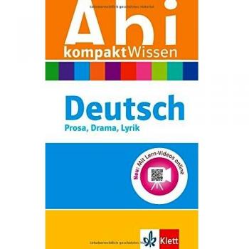 Klett Abi kompakt Wissen Deutsch: für Oberstufe und Abitur, Prosa, Drama, Lyrik, Erörterung, Sprache