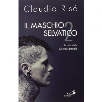Il maschio selvatico. La forza vitale dell'istinto maschile. Vol. 2