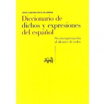 Diccionario de dichos y expresiones del español: su interpretación al alcance de todos (Tapa dura).