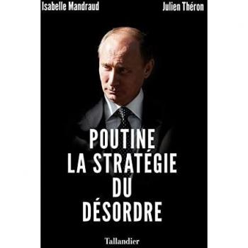 POUTINE, LA STRATÉGIE DU DÉSORDRE