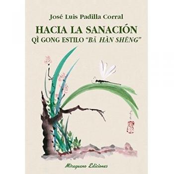 HACIA LA SANACIÓN. QI GONG ESTILO BA HAN SENG