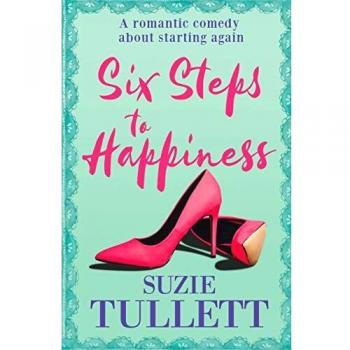 Six Steps To Happiness: a romantic comedy about starting again