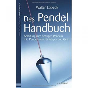 Walter Lübeck Das Pendel-Handbuch: Anleitung Zum Richtigen Pendeln Mit Pendeltafeln Für Körper, Seele Und Geist