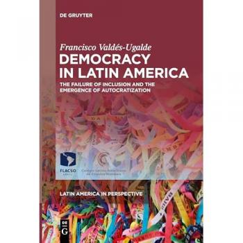 Democracy in Latin America: The Failure of Inclusion and the Emergence of Autocratization (Latin America in Perspective, 2)