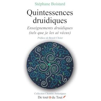 Quintessences druidiques : enseignements druidiques (tels que je les ai vécus)