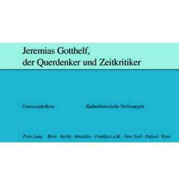 Jeremias Gotthelf, der Querdenker und Zeitkritiker