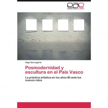 Posmodernidad y escultura en el País Vasco: La práctica artística en los años 80 ante los nuevos retos