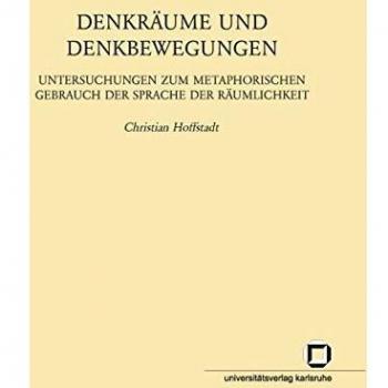 Denkräume und Denkbewegungen : Untersuchungen zum metaphorischen Gebrauch der Sprache der Räumlichkeit