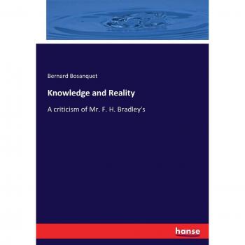 Knowledge and Reality: A criticism of Mr. F. H. Bradley's