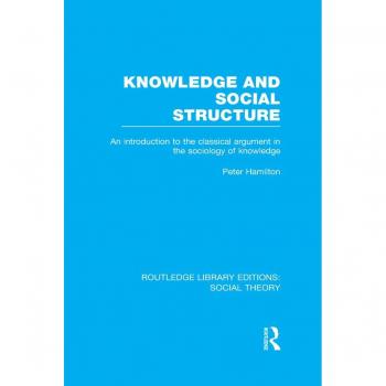 Knowledge and Social Structure (RLE Social Theory)