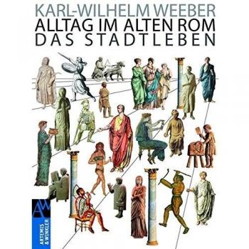 Alltag im Alten Rom: Das Stadtleben