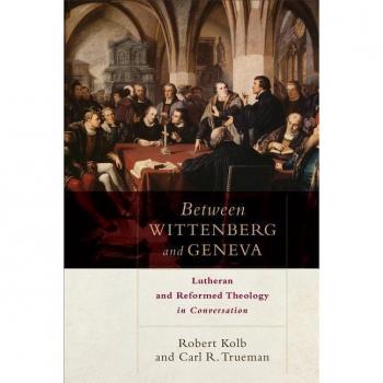 Between Wittenberg and Geneva – Lutheran and Reformed Theology in Conversation