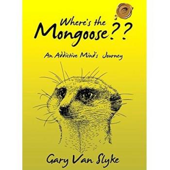 Where's the Mongoose : An Addictive Mind's Journey