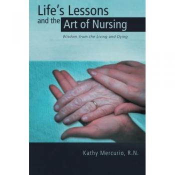 Life's Lessons and the Art of Nursing: Wisdom from the Living and Dying