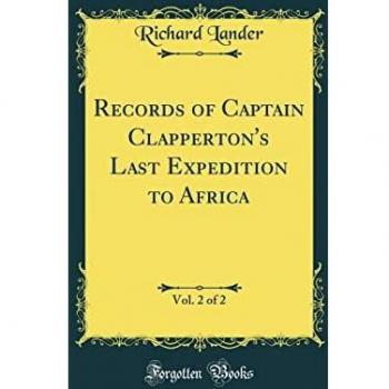 Records of Captain Clapperton's Last Expedition to Africa, Vol. 2 of 2 (Classic Reprint