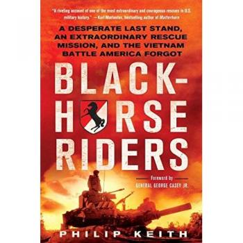 Blackhorse Riders: A Desperate Last Stand, an Extraordinary Rescue Mission, and the Vietnam Battle America Forgot