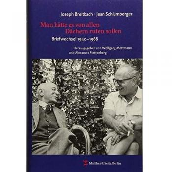 Man Hätte Es Von Allen Dächern Rufen Sollen: Briefwechsel Zwischen Joseph Breitbach Und Jean Schlumberger