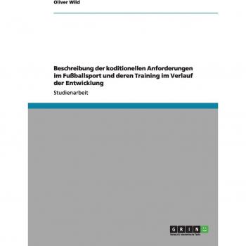 Beschreibung der koditionellen anforderungen im fußballsport und deren training im verlauf der entwicklung.