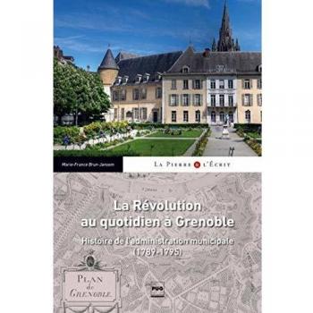 La Révolution au quotidien : Histoire de l'administration municipale de Grenoble
