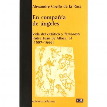 En compañia de angeles vida del extatico y fervoroso padre juan de alloza sj