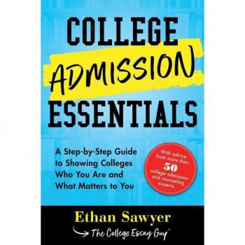 College Admission Essentials A StepbyStep Guide to Showing Colleges Who You Are and What Matters to You by Ethan Sawyer